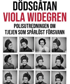 Dödsgåtan Viola Widegren : polisutredningen om tjejen som spårlöst försvann