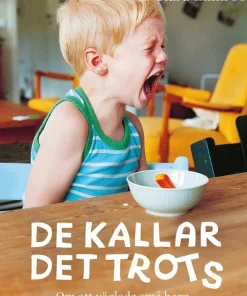 De kallar det trots : om att vägleda små barn genom utveckling och uppror