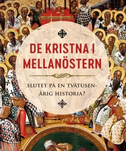 De kristna i Mellanöstern : slutet på en tvåtusenårig historia?