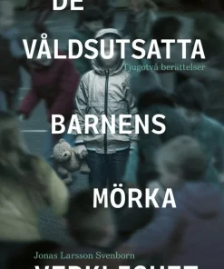 De våldsutsatta barnens mörka verklighet : tjugotvå berättelser