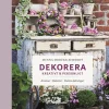 Dekorera kreativt & personligt : kransar, buketter, vackra dukningar