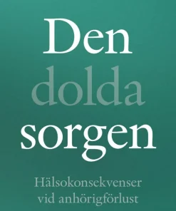 Den dolda sorgen : Hälsokonsekvenser vid anhörigförlust