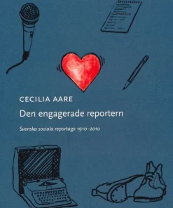 Den engagerade reportern : svenska sociala reportage 1910-2010