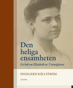 Den heliga ensamheten : en bok om Elisabeth av Treenigheten