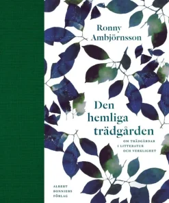 Den hemliga trädgården : om trädgårdar i litteratur och verklighet
