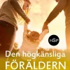 Den högkänsliga föräldern : gläns i din roll - även i en överväldigande värld