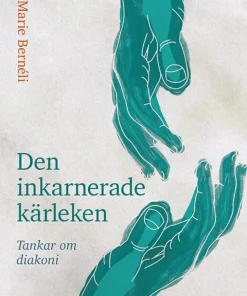 Den inkarnerade kärleken : tankar om diakoni