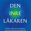 Den inre läkaren : Förstå, stärk och samarbeta med din inneboende läkekraft