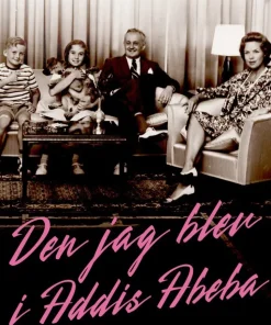 Den jag blev i Addis Abeba : en diplomatdotters memoarer