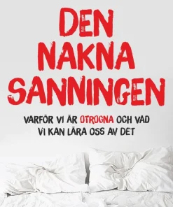 Den nakna sanningen : varför vi är otrogna och vad vi kan lära oss av det