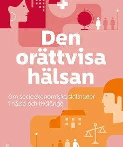 Den orättvisa hälsan : om socioekonomiska skillnader i hälsa och livslängd