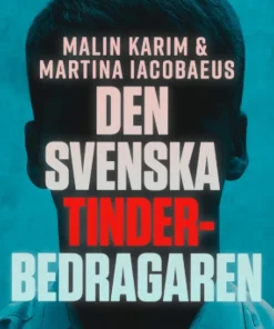Den svenska tinderbedragaren : En sann berättelse om kärlek, manipulation och ett av Sveriges största dejtingbedrägerier