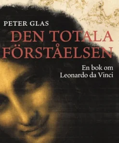 Den totala förståelsen : en bok om Leonardo da Vinci