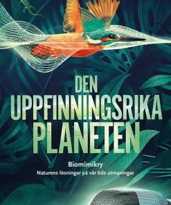 Den uppfinningsrika planeten : biomimikry och naturens lösningar på vår tid