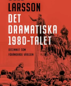 Det dramatiska 1980-talet : decenniet som förändrade världen