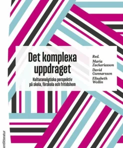 Det komplexa uppdraget : kulturanalytiska perspektiv på skola, förskola och fritidshem