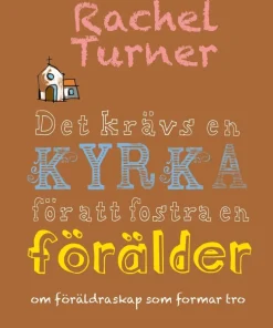 Det krävs en kyrka för att fostra en förälder : om föräldraskap som formar tro