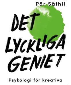 Det lyckliga geniet : psykologi för kreativa