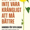 Det ska inte vara krångligt att må bättre : handbok för tuffa dagar och ett lyckligare liv