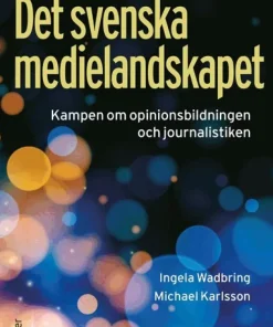 Det svenska medielandskapet : Kampen om opinionsbildningen och journalistiken