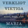 Det verkligt viktiga : minne, kropp, plats