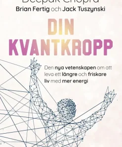 Din kvantkropp : den nya vetenskapen om att leva ett längre och friskare liv med mer energi