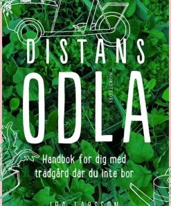 Distansodla : Handbok för dig med trädgård där du inte bor