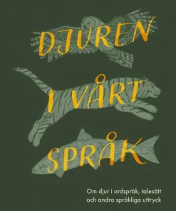 Djuren i vårt språk : om djur i ordspråk, talesätt och andra språkliga uttryck