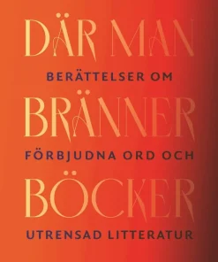 Där man bränner böcker : berättelser om förbjudna ord och utrensad litteratur