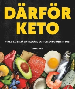 Därför keto : nya sätt att se på viktnedgång och forskning om LCHF-kost
