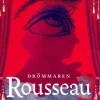 Drömmaren Rousseau : eller om frihet, fantasi och den omöjliga konsten att leva i ett samhälle