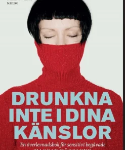 Drunkna inte i dina känslor : en överlevnadsbok för sensitivt begåvade