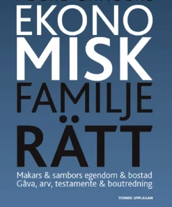 Ekonomisk familjerätt : makars & sambors egendom & bostad : gåva, arv, testamente & boutredning