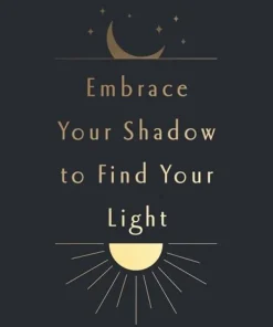 Embrace Your Shadow to Find Your Light