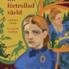 En förtrollad värld : om den unga Selma Lagerlöf och om berättelserna hon skrev som vuxen