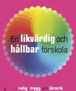 En likvärdig och hållbar förskola : rolig, trygg och lärorik utbildning och undervisning