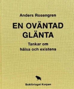 En oväntad glänta : tankar om hälsa och existens