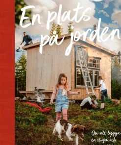 En plats på jorden; Om att bygga en stuga och skapa ett liv.