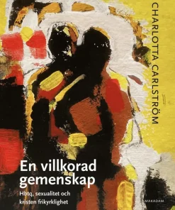 En villkorad gemenskap : hbtq, sexualitet och kristen frikyrklighet