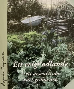 Ett evigt odlande : ett årsvarv om vårt gröna arv