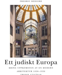 Ett judiskt Europa : kring uppkomsten av en modern arkitektur 1830-1930