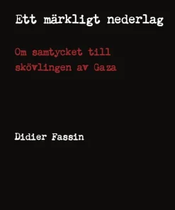 Ett märkligt nederlag : om samtycket till skövlingen av Gaza