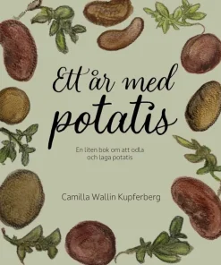 Ett år med potatis : en liten bok om att odla och laga potatis