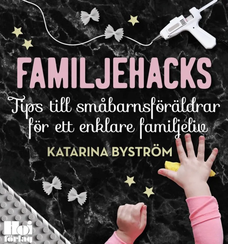 Familjehacks : tips till småbarnsföräldrar för ett enklare familjeliv