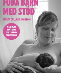 Föda barn med stöd : maximera din chans till en trygg förlossning