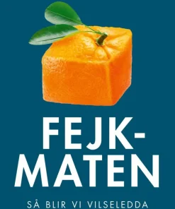 Fejkmaten : så blir vi vilseledda