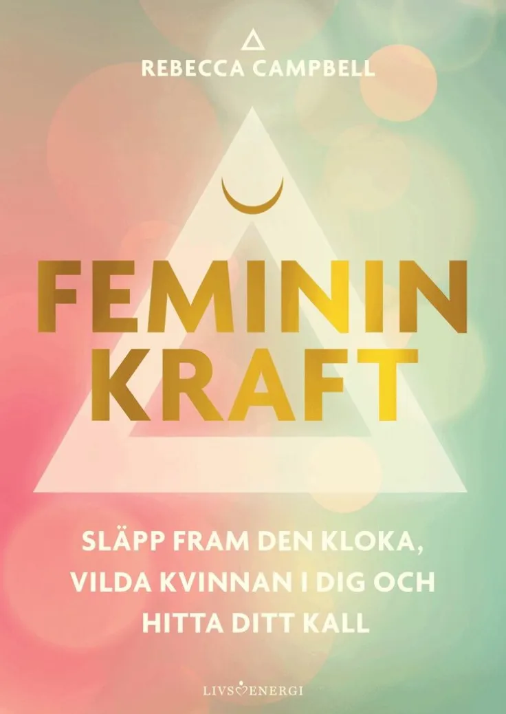 Feminin kraft : släpp fram den kloka, vilda kvinnan i dig och hitta ditt kall