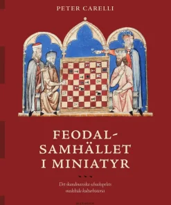 Feodalsamhället i miniatyr : det skandinaviska schackspelets medeltida kulturhistoria