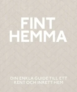 Fint hemma : din enkla guide till ett rent och inrett hem