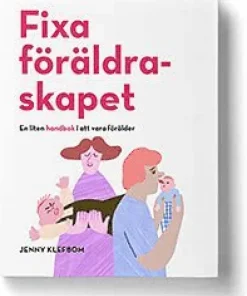 Fixa föräldraskapet - En liten handbok i att vara förälder